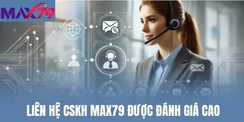 Liên hệ CSKH Max79 được đánh giá cao