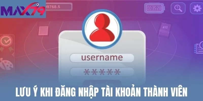 Lưu ý khi đăng nhập tài khoản thành viên