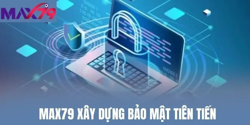 Max79 xây dựng bảo mật tiên tiến